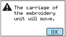 The confirmation message of The carriage of the embroidery unit will move.