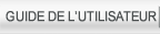 GUIDE DE L’UTILISATEUR